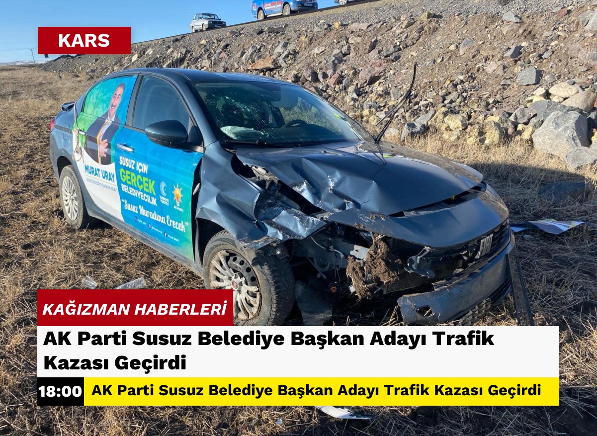AK Parti Susuz Belediye Başkan Adayı Trafik Kazası Geçirdi