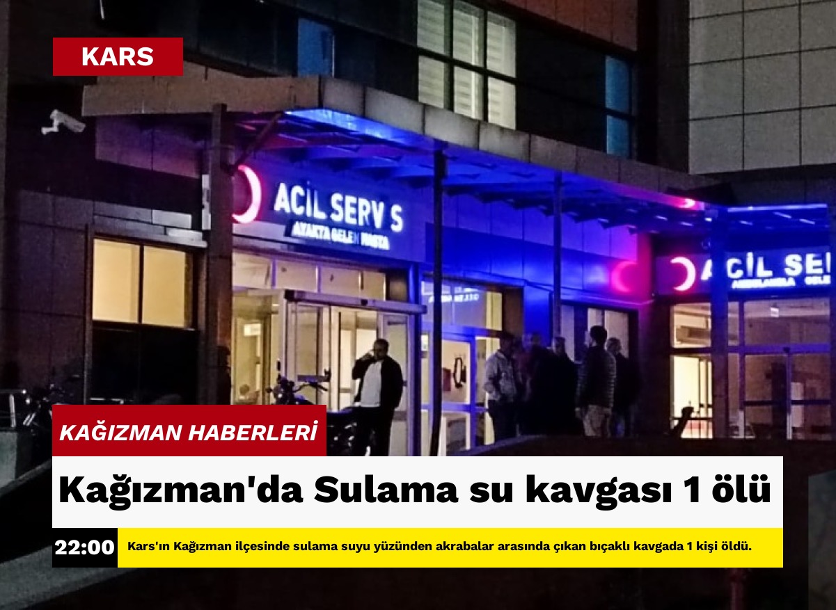 Kağızman'da Sulama su kavgası 1 ölü