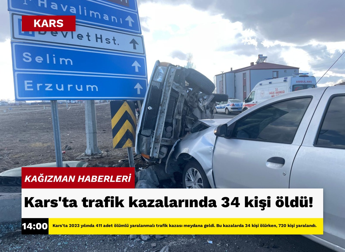 Kars’ta trafik kazalarında 34 kişi öldü!