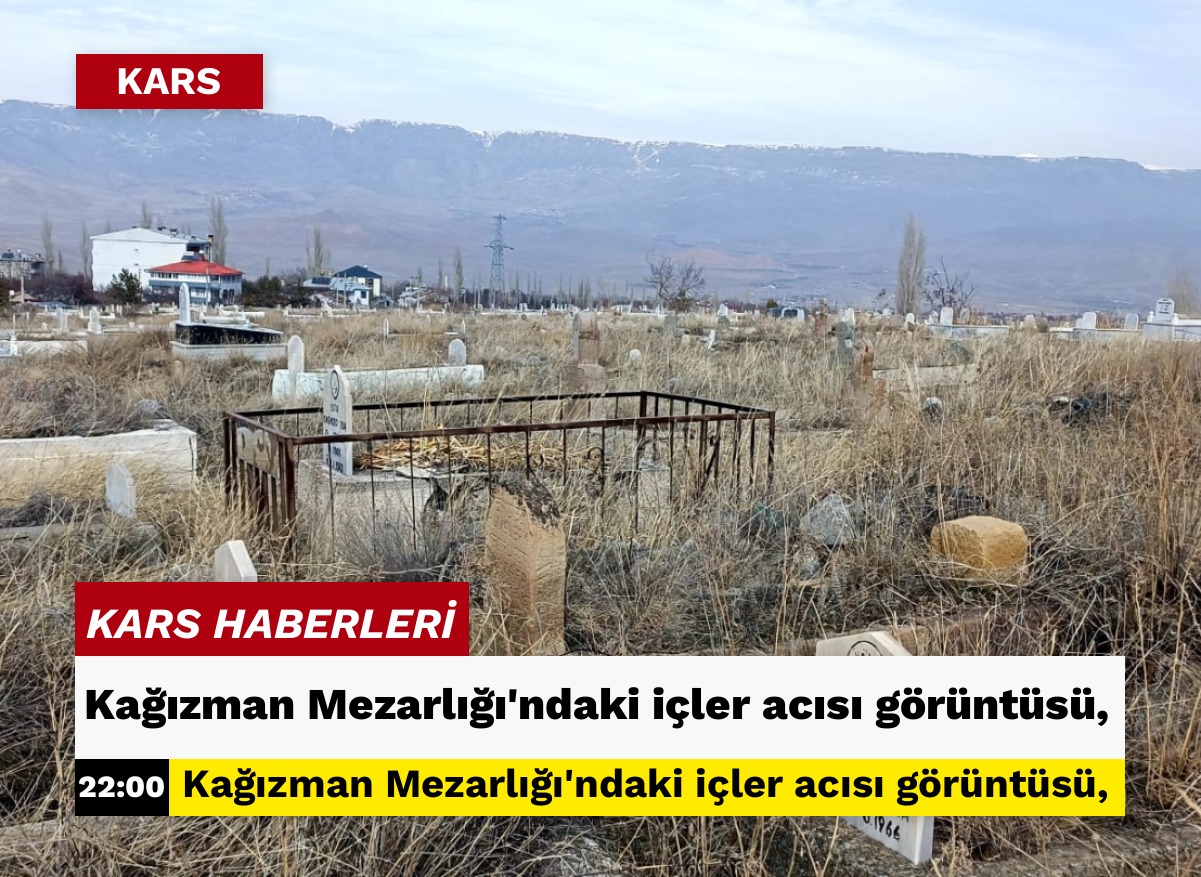 Kağızman Mezarlığı'ndaki içler acısı görüntüsü,