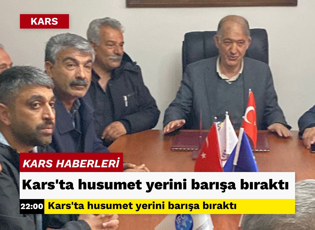 Kars’ta husumet yerini barışa bıraktı