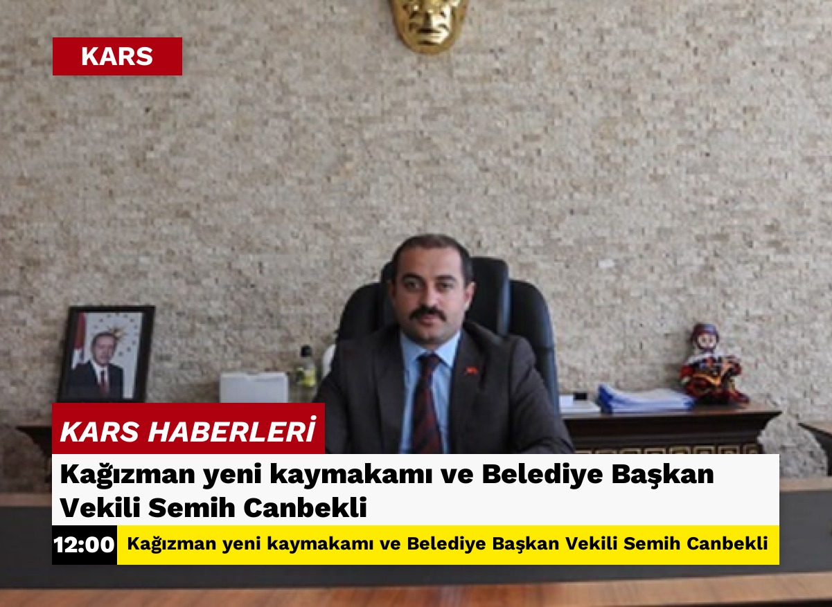 Kağızman yeni kaymakamı ve Belediye Başkan Vekili Semih Canbekli